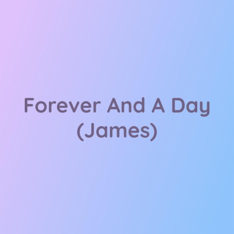 Forever And A Day (James)