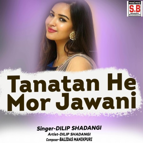 Tanatan He Mor Jawani ft. Neelkamal Vaishnav, Balidas & Pardesi Babu | Boomplay Music