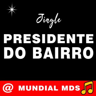 Jingle Presidente do bairro