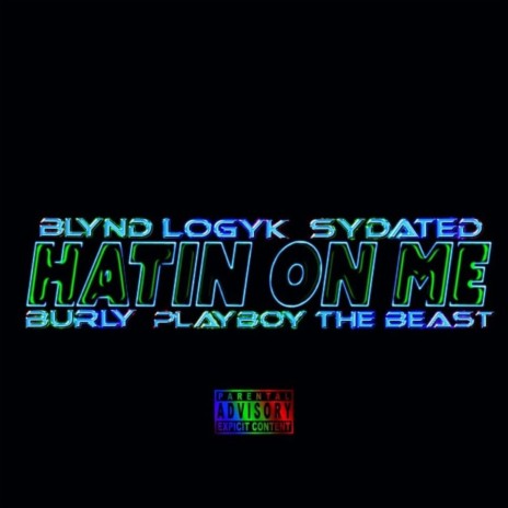 Hatin on me ft. Blynd Logyk, Burly & Playboy the beast