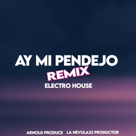 Ay Mi Pendejo (Electro House Remix) ft. Arnold Produce