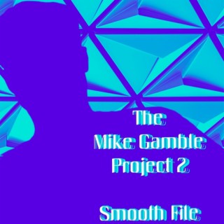 The Mike Gamble Project 2, Smooth File