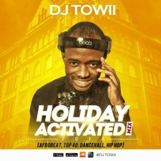Holiday Activated Mix 2016 (Hip-Hop, Afrobeat, Dancehall, Top 40) @djtowii