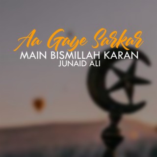 Aa Gay Sarkar Main Bismillah Karan