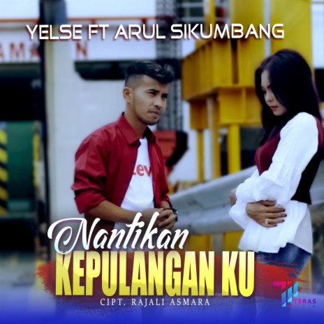 Nantikan Kepulangan Ku ft. Arul Sikumbang | Boomplay Music