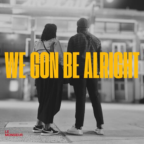 We Gon Be Alright | Boomplay Music