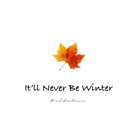 It'll Never Be Winter | Boomplay Music
