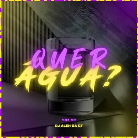 Quer Água? ft. DJ Aleh da CT | Boomplay Music