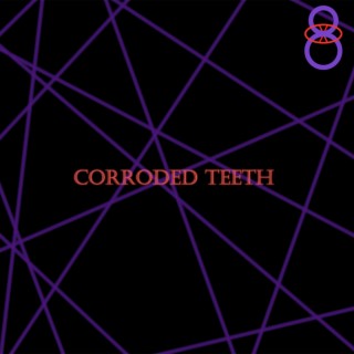 Corroded Teeth