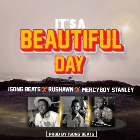 It's a Beautiful Day ft. Mercyboy Stanley & Rushawn | Boomplay Music
