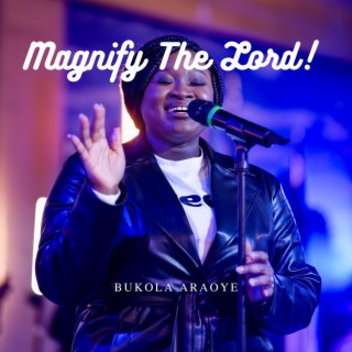 Magnify The Lord