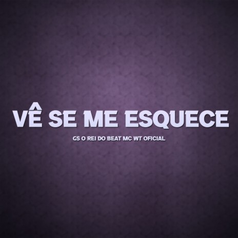 Vê Se Me Esquece ft. MC WT Oficial | Boomplay Music