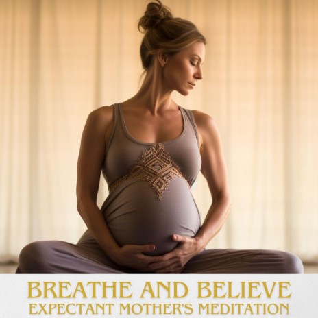 Yoga Music Zone - Breathe and Believe: Expectant Mother's Meditation MP3  Download & Lyrics