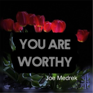 You Are Worthy