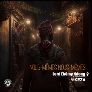 Nous-Mêmes Nous-Mêmes ft. Chef Keza lyrics | Boomplay Music