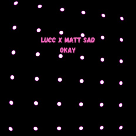 Okay!! ft. matt sad | Boomplay Music