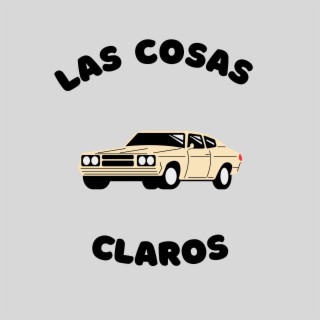 LAS COSAS CLAROS lyrics | Boomplay Music