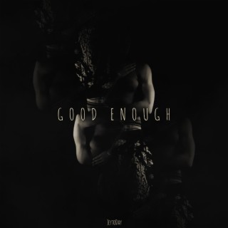Good Enough lyrics | Boomplay Music