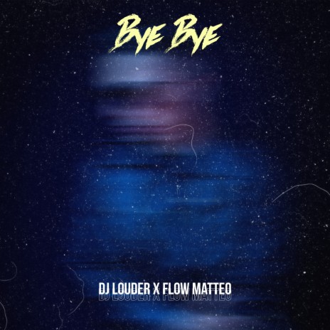 Bye Bye ft. Flow Matteo | Boomplay Music