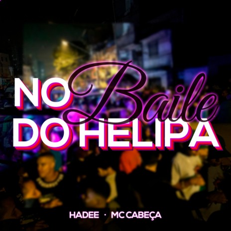 No Baile do Helipa ft. Mc Cabeça | Boomplay Music