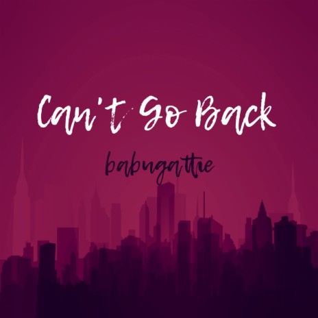 Can't Go Back | Boomplay Music