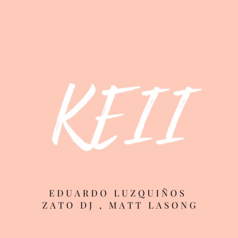 Keii ft. Matt Lasong & Zato DJ | Boomplay Music