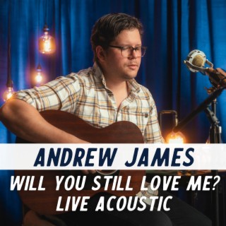 Will You Still Love Me? (Live Acoustic Version)