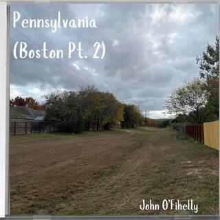 Pennsylvania (Boston Pt. 2)