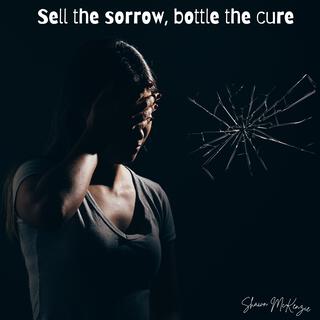 Sell the sorrow, bottle the cure