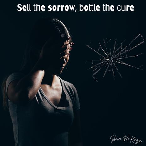 Sell the sorrow, bottle the cure | Boomplay Music