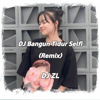 DJ Bangun Tidur Selfi (Remix)