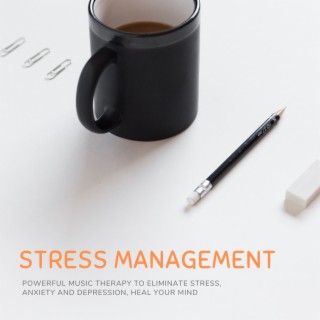 Stress Management: Powerful Music Therapy to Eliminate Stress, Anxiety and Depression, Heal Your Mind