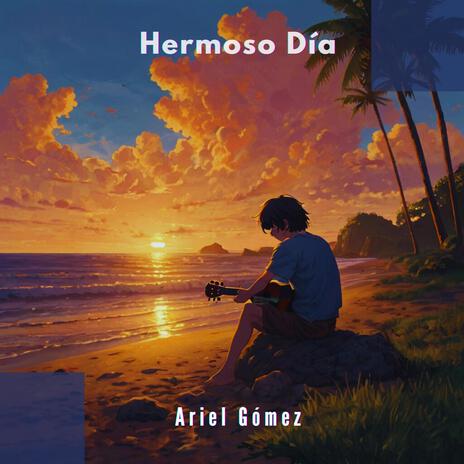 Hermoso Día ft. Ariel Gómez | Boomplay Music