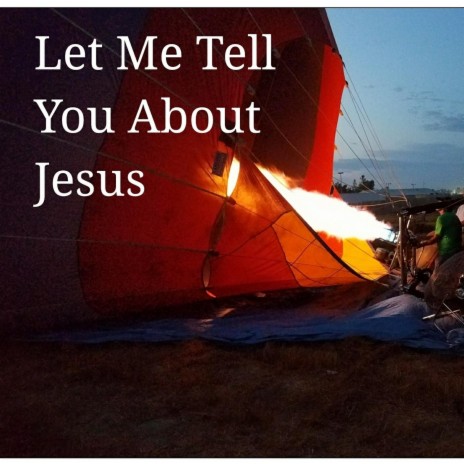 Let Me Tell You About Jesus | Boomplay Music