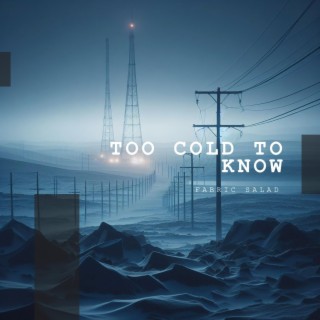 Too Cold To Know