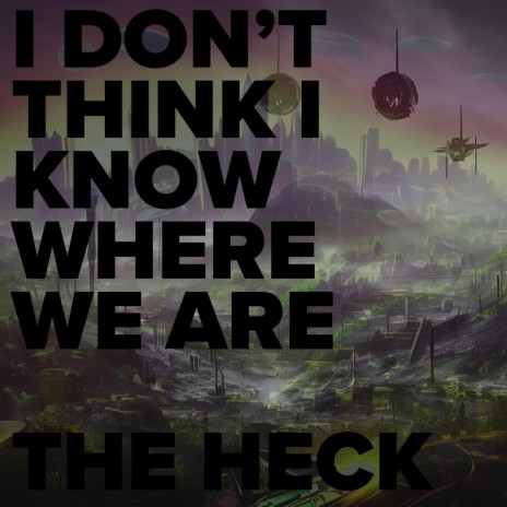 I Don't Think I Know Where We Are