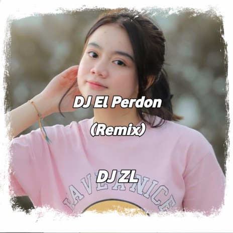 DJ El Perdon (Remix) | Boomplay Music
