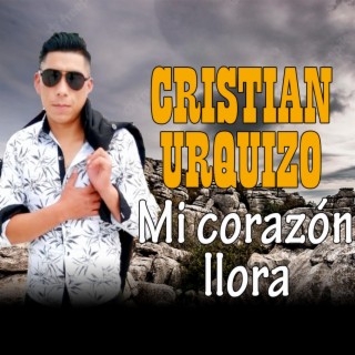 Cristian Urquizo - Micorazón llora