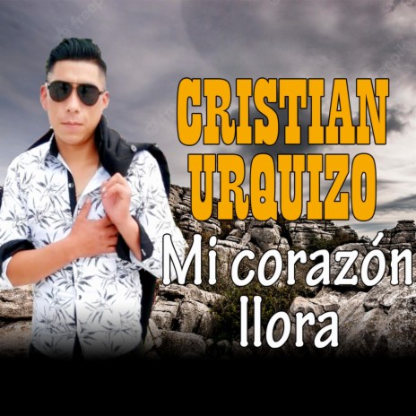 Cristian Urquizo - Micorazón llora