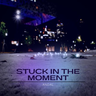 Stuck In The Moment lyrics | Boomplay Music