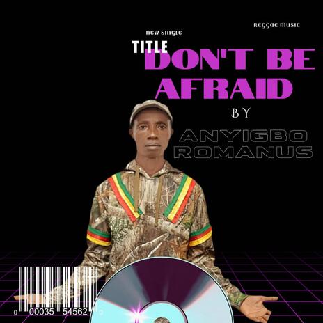 DON'T BE AFRAID | Boomplay Music