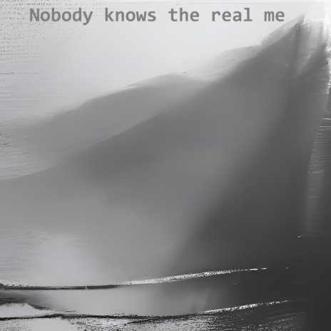 Nobody knows the real me | Boomplay Music