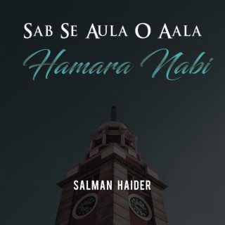 Sab Se Aula O Aala Hamara Nabi