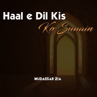 Haal e Dil Kis ko Sunain