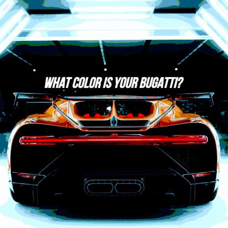 What Color Is Your Bugatti? | Boomplay Music