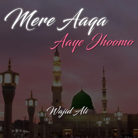 Mere Aaqa Aaye Jhoomo | Boomplay Music