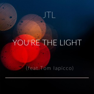 You're the Light ft. Tom Iapicco lyrics | Boomplay Music
