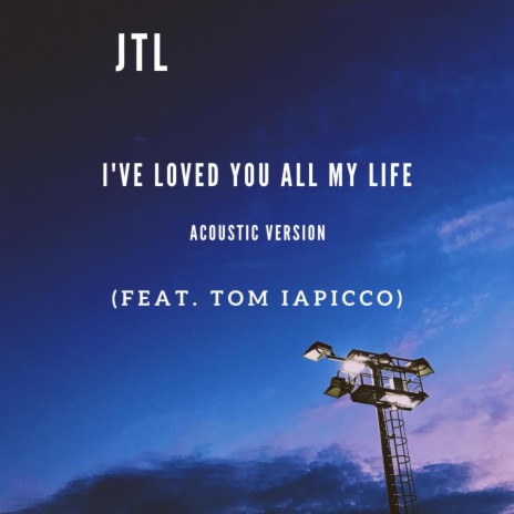 I've Loved You All My Life (Acoustic) ft. Tom Iapicco