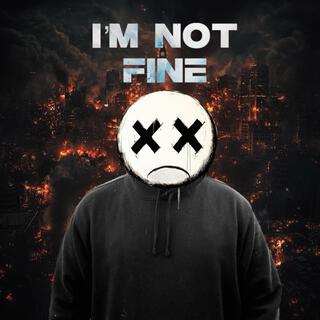 I'M NOT FINE lyrics | Boomplay Music