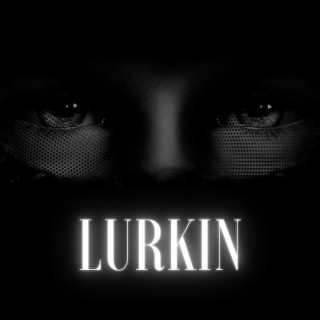 Lurkin lyrics | Boomplay Music